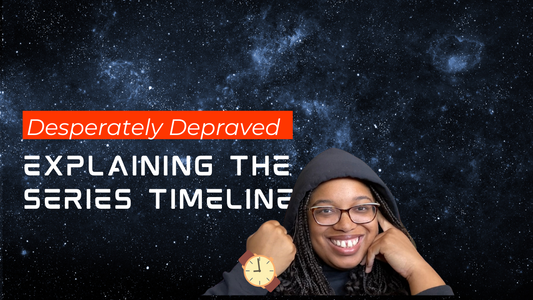 Desperately Depraved Series Plans- Timing